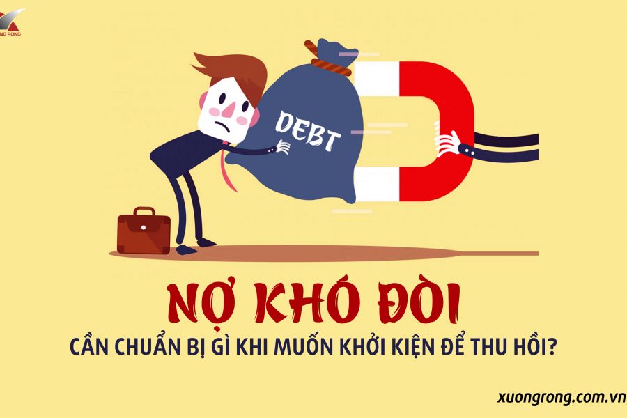 Nợ khó đòi - cần chuẩn bị gì khi muốn khởi kiện để thu hồi?