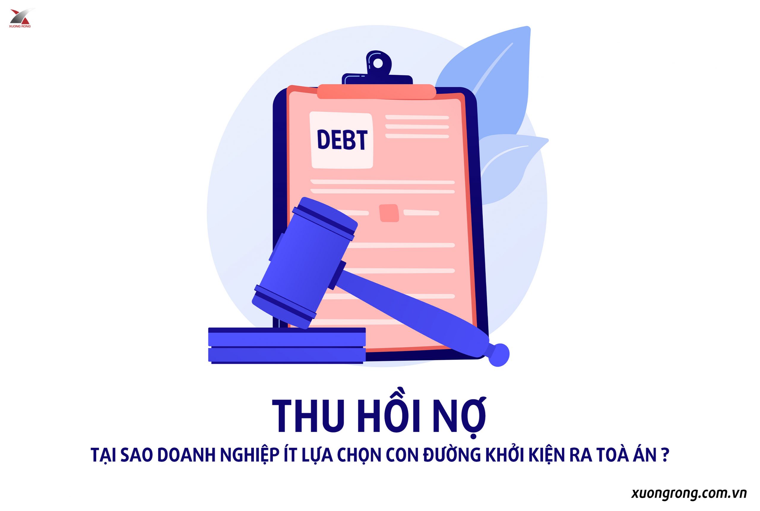 Thu hồi nợ - Tại sao doanh nghiệp ít lựa chọn con đường khởi kiện ra toà án?